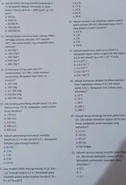 sehingga suhunya naik dari 20^circ C menjadi 40^circ C Jika massa benda 2 kg berapakah kalor jenisnya? a. 50J/kg^circ C b. 100J/kg^circ C c