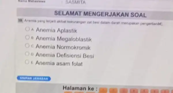 SEL AMAT MENG ERJA KAN SOAL 38. Anemia yang terjadi akibat kekurangan zat besi dalam darah merupakan pengertianse A Anemia Aplastik 8 Anemia Megaloblastik