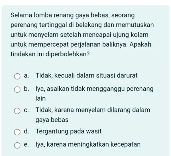 Selama lomba renang gaya bebas , seorang perenang tertinggal di belakang dan memutuskan untuk menyelam setelah mencapai ujung kolam untuk mempercepa perjalanar baliknya. Apakah