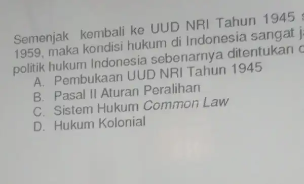 Semenjak kembali ke UUD NRI Tahun 1945 1959, maka kondis i hukum di Indonesia sangat j politik hukum Indonesia sebenarnya ditentukan A. Pembukaan UUD