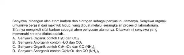 Senyawa dibangun oleh atom karbon dan hidrogen sebagai utamanya. Senyawa organik umumnya berasal dari makhluk hidup, yang dibuat melalui serangkaiar proses di laboratorium. Sifatnya