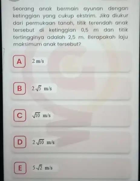 Seorang anak bermain ayunan dengan ketinggian yang cukup ekstrim Jika diukur dari permukaar tanah, titik terendah anak tersebut di ketinggian 0,5 m dan titik