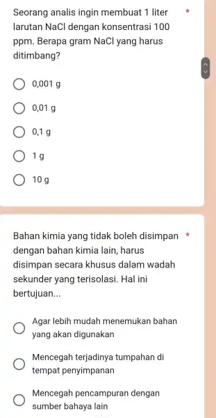 Seorang analis ingin membuat : 1 liter larutan NaCl dengan konsentras i 100 ppm . Berapa I gram NaCl yang harus ditimbang? 0,001 g