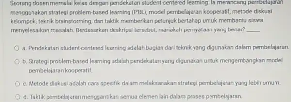 Seorang dosen memulai kelas dengan pendekatan student-centered learning la merancang pembelajaran menggunakan strategi problem-based learning (PBL), model pembelajaran kooperatif metode diskusi kelompok, teknik brainstorming,