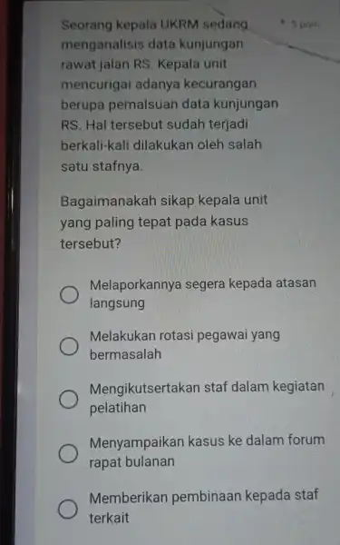 Seorang kepala UKRM sedang menganalisis data kunjungan rawat jalan RS. Kepala unit mencuriga adanya kecurangan berupa pemalsuan data kunjungan RS. Hal tersebut sudah terjadi