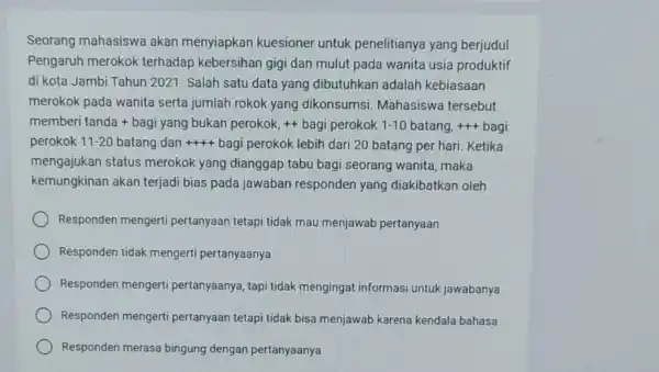 Seorang mahasiswa akan menyiapkan kuesioner untuk penelitianya yang berjudul Pengaruh merokok terhadap kebersihan gigi dan mulut pada wanita usia produktif di kota Jambi Tahun