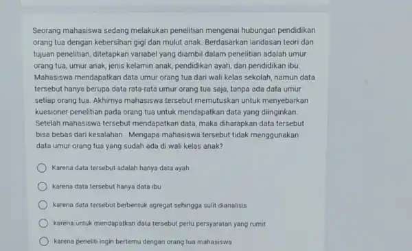 Seorang mahasiswa sedang melakukan penelitian mengenai hubungan pendidikan orang tua dengan kebersihan gigi dan mulut anak Berdasarkan landasan teori dan tujuan penelitian, ditetapkan variabel