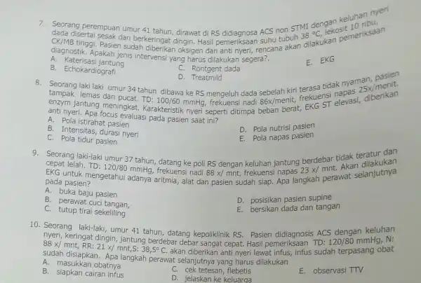 Seorang perempuan umur 41 tahun , dirawat di RS didiagnosa ACS non STMI AC. Tekosit 10 riksaan dada disertai sesak dan berkeringat dingin.Hasil CK/MB