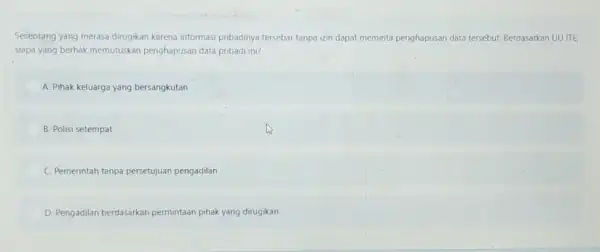 Seseorang yang merasa dirugikan karena informasi pribadinya tersebar tanpa izin dapat meminta penghapusan data tersebut Berdasarkan UU ITE. siapa yang berhak memutuskan penghapusan data