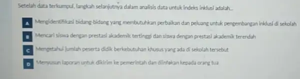 Setelah data terkumpul, langkah selanjutnya dalam analisis data untuk indeks inklusi adalah. A Mengidentifikasi bidang-bidang yang membutuhkan perbaikan dan peluang untuk pengembangan inklusi di