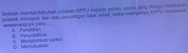 Setelah memberitahukan putusan KPPU kepada pelaku usaha yang diduga melakukan Setelah mombell dari atau persaingan tidak sehat, maka selanjutnya KPPU melakukan wewenangnya yaitu __