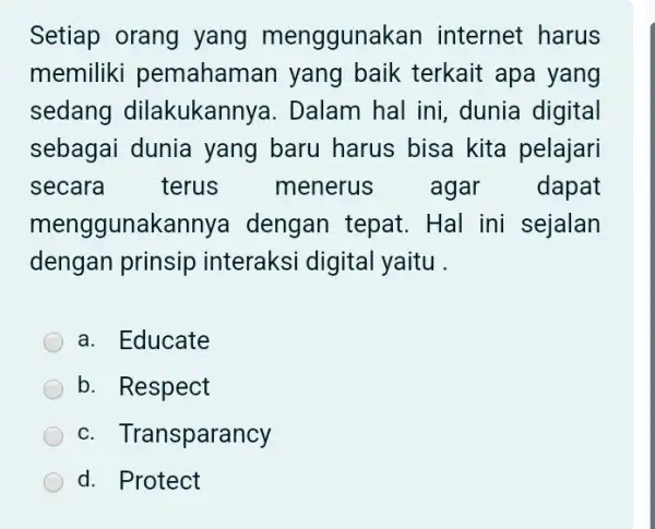 Setiap orang yang mengguna kan internet harus memiliki pemahaman yang baik terkait apa yang sedang dilakukannya. Dalam hal ini, dunia digital sebagai dunia yang