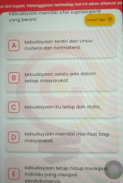 si GO Expert Pelanggaran terhadap thall timi akan dikenai sc Kebudayaan memiliki sifa supraorganik yang berarti A kebudayaan terdiri dari unsur A materiil dan