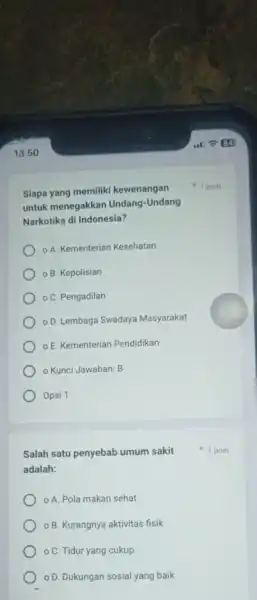 Siapa yang memiliki kewenangan untuk menegakkar Undang-Undang Narkotika di Indonesia? A. Kementerian Kesehatan B. Kepolisian C. Pengadilan D. Lembaga Swadaya Masyarakat OE. Kementeriar Pendidikan