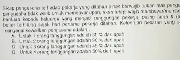 Sikap pengusaha terhadap pekerja yang ditahan pihak berwajib bukan atas pengs pengusah:untuk membayar upah akan tetapi yar/membe bantuan kepada keluarga yang menjad tanggungar lama