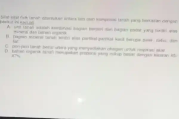 Silat-sifat fisik tanah ditentukan antara lain oloh komposisi tanah yang berkaitan dengan berikut ini kecuali __ A. unit tanah adalah kombinasi bagian berpori dan