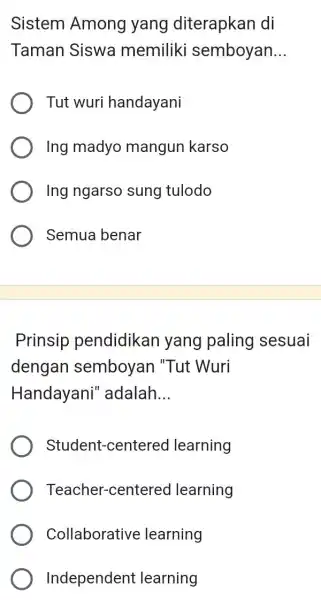 Sistem Among yang diterapkan di Taman Siswa memiliki semboyan __ Tut wuri handayani Ing madyo mangun karso Ing ngarso sung tulodo Semua benar Prinsip