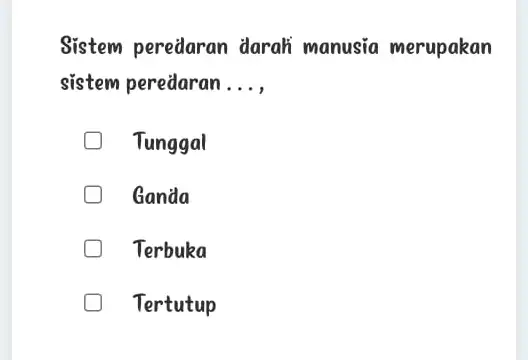 Sistem peredaran darah manusia merupakan sistem peredaran __ Tunggal Ganda Terbuka Tertutup