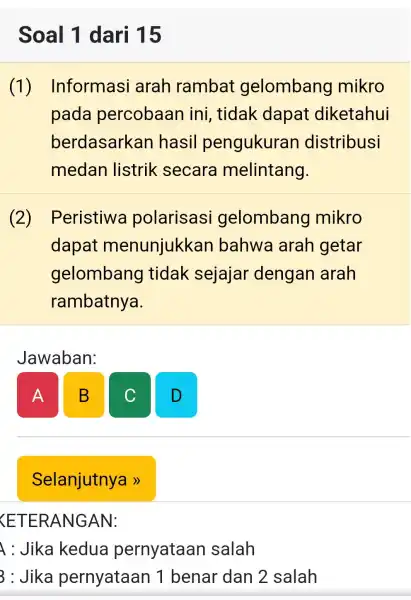 Soal 1 dari 15 (1)Informasi arah rambat gelombang mikro pada percobaan ini, tidak dapat diketahui berdasarkar I hasil pengukurar distribusi medan listrik secare melintang.