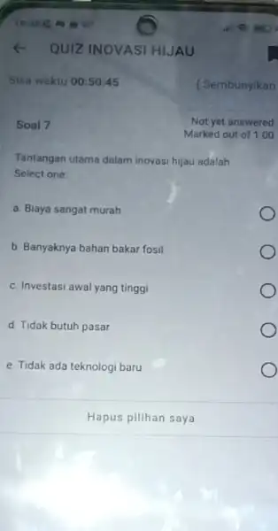 Soal 7 Tantangan utama dalam inovasi hijau adalah Select one a. Biaya sangat murah b Banyaknya bahan bakar fosil c. Investasi awal yang tinggi