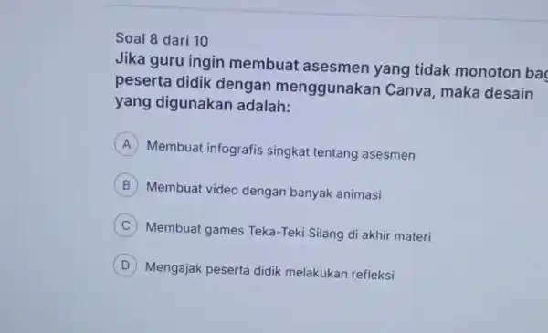 Soal 8 dari 10 Jika guru ingin membuat asesmen yang tidak monoton ba peserta didik dengan menggunakan Canva, maka desain yang digunakan adalah: A