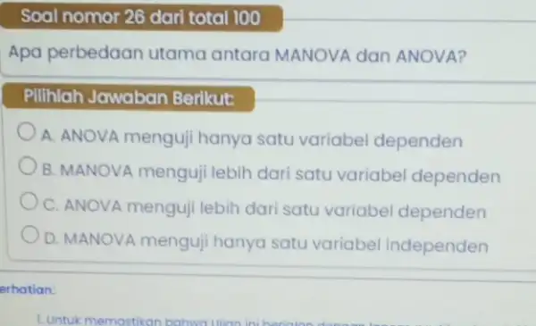 Soal nomor 26 dari total 100 Apa perbedaar utama antara MANOVA dan ANOVA? Pilihlah Jawaban Berikut: A. ANOVA menguji hanya satu variabel dependen B.