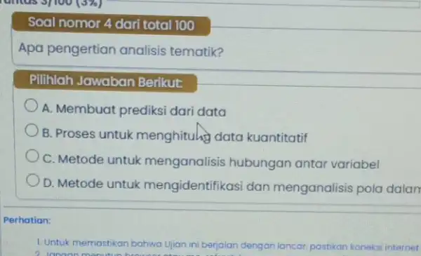 Soal nomor 4 dari total 100 Apa pengertian analisis tematik? Pilihlah Jawaban Berikut: A. Membuat prediksi dari data B. Proses untuk menghituh data kuantitatif