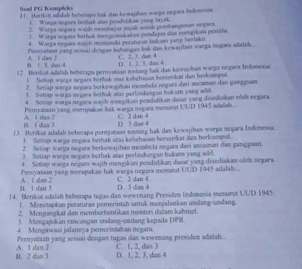 Soal PG Kompleks 11. Berikut adalah beberapa hak dar kewajiban warga negara Indonesia: 1. Warga negara berhak atas pendidikan yang layak. 2. Warga negara