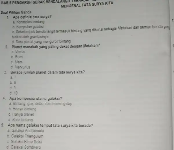 Soal Pilihan Ganda TERHADAY MENGENAL TATA SURYA KITA 1. Apa definisi tata surya? a. Konstelasi bintang b. Kumpulan galaksi C. Sekelompok benda langit termasuk