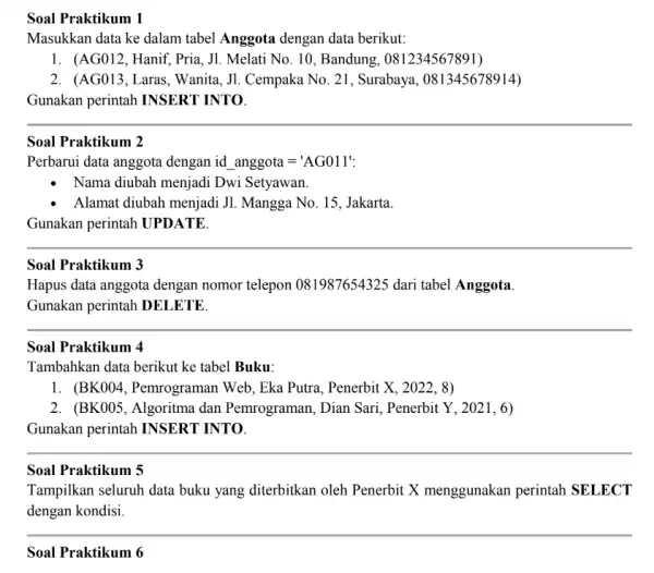 Soal Praktikum 1 Masukkan data ke dalam tabel Anggota dengan data berikut: 1. (AG012, Hanif, Pria , J1. Melati No. 10 , Bandung, 081234567891)