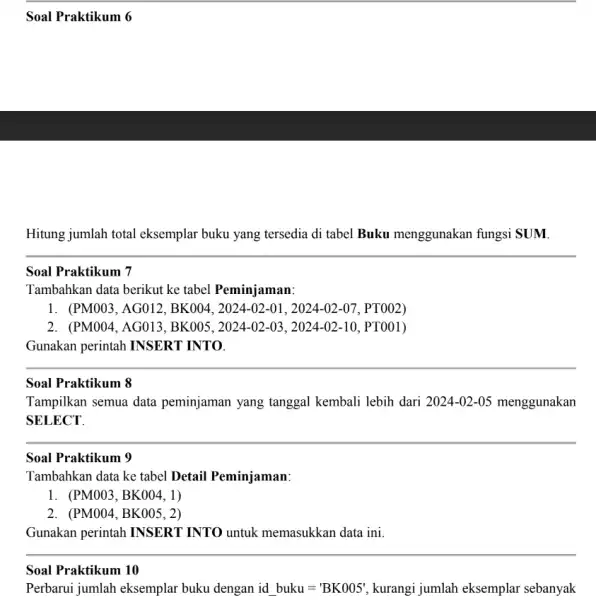 Soal Praktikum 6 Hitung jumlah total eksemplar buku yang tersedia di tabel Buku menggunakan fungsi SUM Soal Praktikum 7 Tambahkan data berikut ke tabel