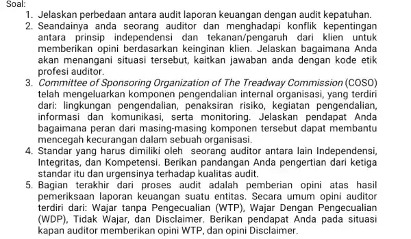 Soal: 1 perbedaan antara audit laporan dengan audit kepatuhan. 2. Seandainya anda auditor dan menghadapi konflik kepentingan antara prinsip independensi dan tekanan dari klien