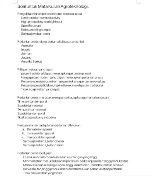 Soaluntuk MataKuliah Agroteknologi. Pengelolaanlahan pertanianharus berdasa pada Lowinput danlowproductivity High productivity danhighinput Specifik Lokasi Kelestarianlingkungan Semuajawaban benar Pertanian presisiciakui pertamakal secararesmi di Australia Inggris