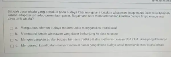 Sobuah dosa wisata pada budaya lokal mengalam lonjakan wisatawan, tetapi tradisiloka mulai berubah karena adaptasi torhadap permintaan pasar Bagaimana cara mempertahankan keaslian budaya tanpa