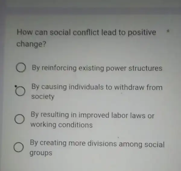 How can social conflict lead to positive change? By reinforcing existing power structures By causing individuals to withdraw from society By resulting in improved