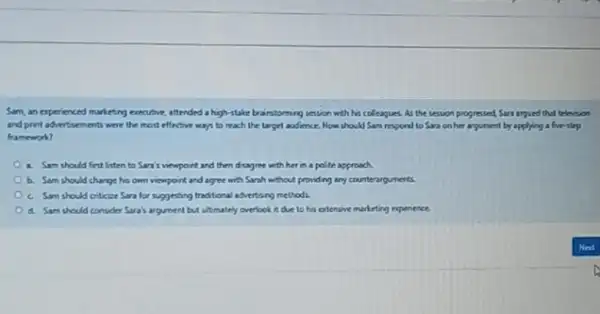 Som, an experienced marketing executive, attended a high stake brainstorming vession with his colleagues. As the session progressed, Sara argued that televison and print