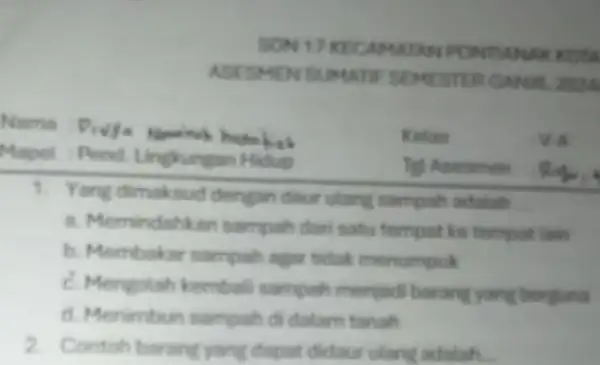 SON 17 KECAMATA ASESMEN SUMATE SEMESTER GANUM Mapel Pend Lingkungan Hidup Tet Asesmen hamboo Kelas va 1. Yang dimaksud dengan daur ulang sampah adalah