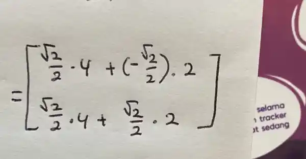 =[(sqrt(2))/(2)-4+(-(sqrt(2))/(2)) cdot 2 (sqrt(2))/(2) cdot 4+(sqrt(2))/(2) cdot 2]