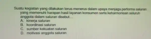 Suatu kegi atan yang dilakukan terus-menerus da lam upaya me njaga performa saluran yang m eme enuhi harap se ta keharmo nisan s anggota