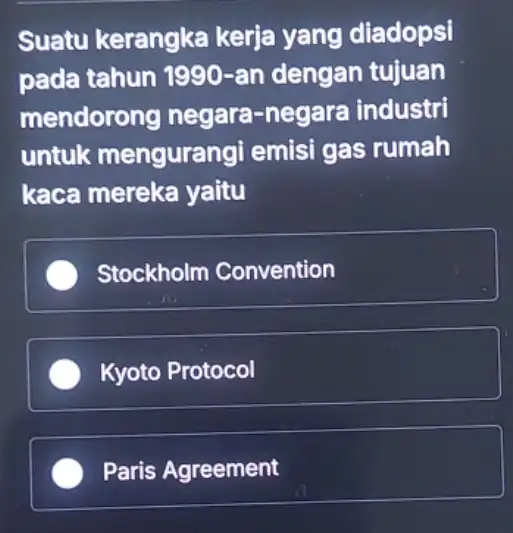 Suatu kerangka kerja yang diadopsi pada tahun 1990 -an dengan tujuan mendorong negara-negara industri untuk mengurangi emisi gas rumah kaca mereka yaitu Stockholm Convention