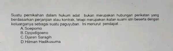 Suatu pernikahan dalam hukum adat bukan merupakan hubungan perikatan yang berdasarkan perjanjian atau kontrak, tetapi merupakan ikatar suami istri beserta dengan keluarganya sebagai suatu