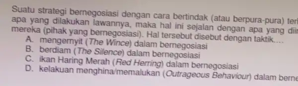 Suatu strategi bernegosias dengan cara bertindak (atau berpura-pura) teri apa yang dilakukan maka hal ini sejalan dengan apa yang dii mereka (pihak yang bernegosias