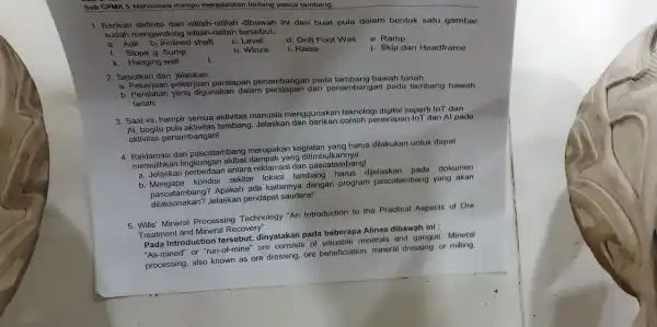 Sub CPMK 5 Mahasiswa mampu menjelaskan tentang pasca tambang. 1. Berikan definisi dari istilah-ist llah dibawah ini dan buat pula dalam bentuk satu gambar