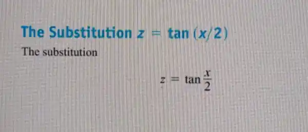 The Substitution z=tan(x/2) The substitution z=tan(x)/(2)