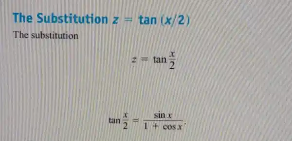 The Substitution z=tan(x/2) The substitution z=tan(x)/(2) tan(x)/(2)=(sinx)/(1+cosx)