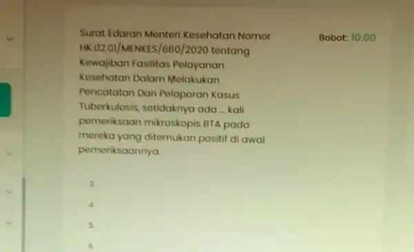 Surat Edaran Menteri Kesehatan Nomor HK.02.01/MENKES/660/2020 tentang Kewajiban Fasilitas Pelayanan Kesehatan Dalam Nolakukan Pencatatan Dan Pelaporan Kasus Tuberkulosis, setidaknya ada - kali pemeriksaan mikroskopis