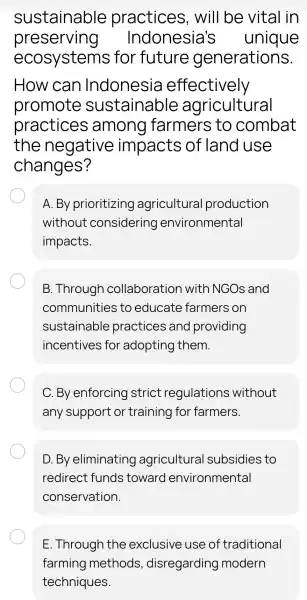 sustainable practices will be vital in preserving Indonesia's unique ecosystems for future generations. How can Indonesia effectively promote sustainable agricultural practices amono I farmers