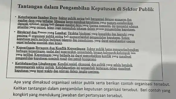 Tantangan dalam Pengambilan Keputusan di Sektor Publik Keterbatasan Sumber Daya: Sekor publik sering kali beroperasi dengan anggaran dan sumber daya yang terbatas Manajer harus