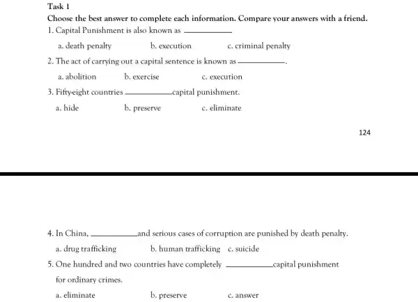 Task 1 Choose the best answer to complete each information. Compare your answers with a friend. 1. Capital Punishment is also known as __