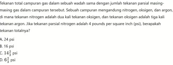 Tekanan total campuran gas dalam sebuah wadah sama dengan jumlah tekanan parsial masing- masing gas dalam campuran tersebut .Sebuah campurar mengandung nitrogen , oksigen,